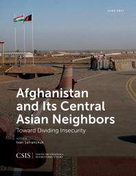 Afghanistan and Its Central Asian Neighbors : Toward Dividing Insecurity