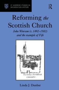 Reforming the Scottish Church : John Winram (C. 1492-1582) and the Example of Fife