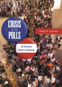 Crisis at the Polls: an Electoral Reform Handbook : An Electoral Reform Handbook