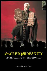 Sacred Profanity: Spirituality at the Movies : Spirituality at the Movies