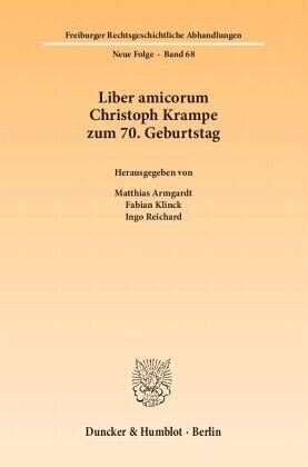 Liber amicorum Christoph Krampe zum 70. Geburtstag.: Herausgegeben:Reichard, Ingo; Armgardt, Matthias; Klinck, Fabian