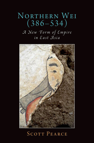 Northern Wei (386-534): A New Form of Empire in East Asia (Oxford Studies in Early Empires)