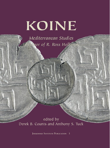 KOINE: Mediterranean Studies in Honor of R. Ross Holloway (Joukowsky Institute Publication Book 1)