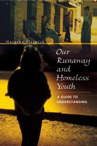 Our Runaway and Homeless Youth : A Guide to Understanding