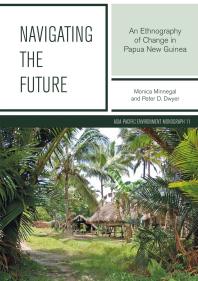 Navigating the Future : An Ethnography of Change in Papua New Guinea