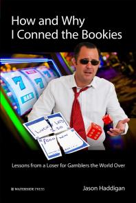 How and Why I Conned the Bookies : Lessons from a Loser for Gamblers the World Over