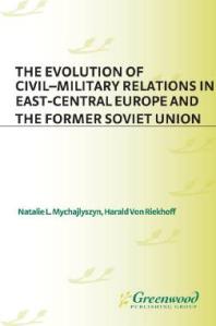 Evolution of Civil-Military Relations in East-Central Europe and the Former Soviet Union