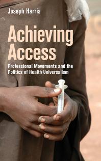 Achieving Access : Professional Movements and the Politics of Health Universalism