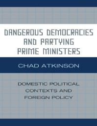 Dangerous Democracies and Partying Prime Ministers : Domestic Political Contexts and Foreign Policy