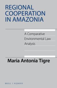 Regional Cooperation in Amazonia : A Comparative Environmental Law Analysis