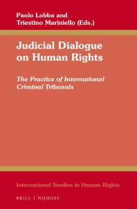 Judicial Dialogue on Human Rights : The Practice of International Criminal Tribunals