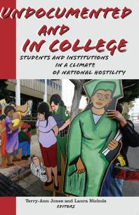 Undocumented and in College : Students and Institutions in a Climate of National Hostility