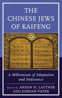 The Chinese Jews of Kaifeng : A Millennium of Adaptation and Endurance