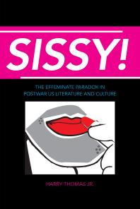 Sissy! : The Effeminate Paradox in Postwar US Literature and Culture