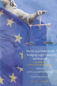 The EU As a Global Actor - Bridging Legal Theory and Practice : Liber Amicorum in Honour of Ricardo Gosalbo Bono