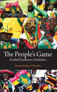 The People�s Game : Football Fandom in Zimbabwe