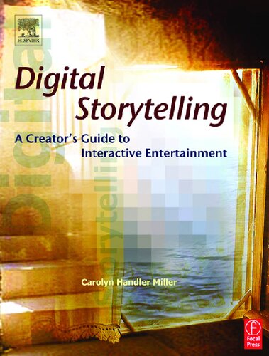 Digital Storytelling: A Creator's Guide to Interactive Entertainment