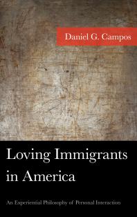 Loving Immigrants in America : An Experiential Philosophy of Personal Interaction