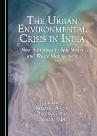 The Urban Environmental Crisis in India : New Initiatives in Safe Water and Waste Management