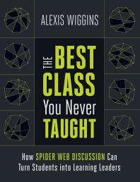 The Best Class You Never Taught : How Spider Web Discussion Can Turn Students into Learning Leaders