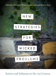 New Strategies for Wicked Problems : Science and Solutions in the 21st Century