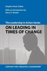 The Leadership in Action Series: On Leading in Times of Change : On Leading in Times of Change