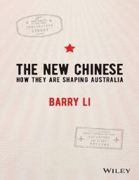 The New Chinese : How They Are Shaping Australia