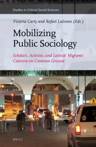 Mobilizing Public Sociology : Scholars, Activists, and Latin@ Migrants Converse on Common Ground