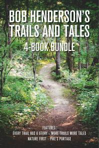 Bob Henderson's Trails and Tales 4-Book Bundle : Every Trail Has a Story / More Trails More Tales / Nature First / Pike's Portage