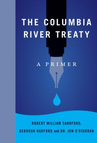 The Columbia River Treaty : A Primer