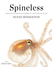 Spineless : Portraits of Marine Invertebrates, the Backbone of Life