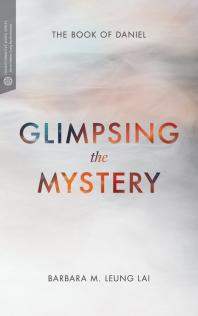 Glimpsing the Mystery : The Book of Daniel