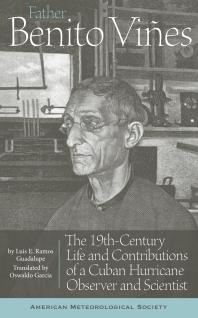 Father Benito Viñes : The 19th-Century Life and Contributions of a Cuban Hurricane Observer and Scientist