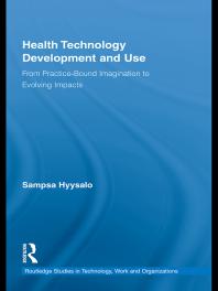 Health Technology Development and Use : From Practice-Bound Imagination to Evolving Impacts