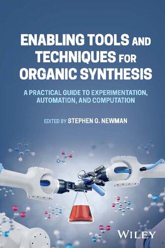 Enabling Tools and Techniques for Organic Synthesis: A Practical Guide to Experimentation, Automation, and Computation