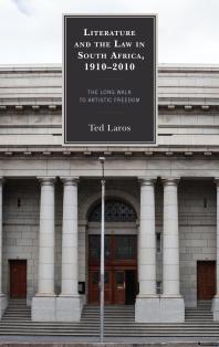 Literature and the Law in South Africa, 1910-2010 : The Long Walk to Artistic Freedom