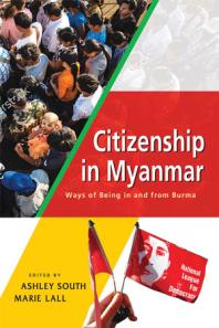 Citizenship in Myanmar : Ways of Being in and from Burma