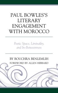 Paul Bowles's Literary Engagement with Morocco : Poetic Space, Liminality, and In-Betweenness