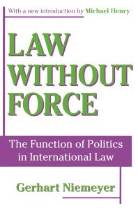 Law Without Force : The Function of Politics in International Law