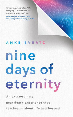 Nine Days of Eternity: An Extraordinary Near-Death Experience That Teaches Us About Life and Beyond