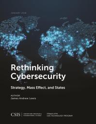 Rethinking Cybersecurity : Strategy, Mass Effect, and States