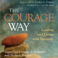 The Courage Way : Leading and Living with Integrity