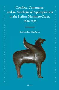 Conflict, Commerce, and an Aesthetic of Appropriation in the Italian Maritime Cities, 1000-1150