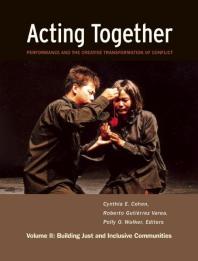 Acting Together II: Performance and the Creative Transformation of Conflict : Building Just and Inclusive Communities