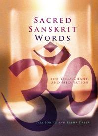 Sacred Sanskrit Words : For Yoga, Chant, and Meditation