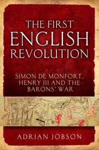 The First English Revolution : Simon de Montfort, Henry III and the Barons' War