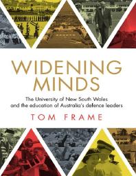 Widening Minds : The University of New South Wales and the Education of Australia's Defence Leaders