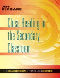 Close Reading in the Secondary Classroom : (Improve Literacy, Reading Comprehension, and Critical-Thinking Skills)