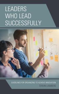 Leaders Who Lead Successfully : Guidelines for Organizing to Achieve Innovation