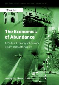 The Economics of Abundance : A Political Economy of Freedom, Equity, and Sustainability